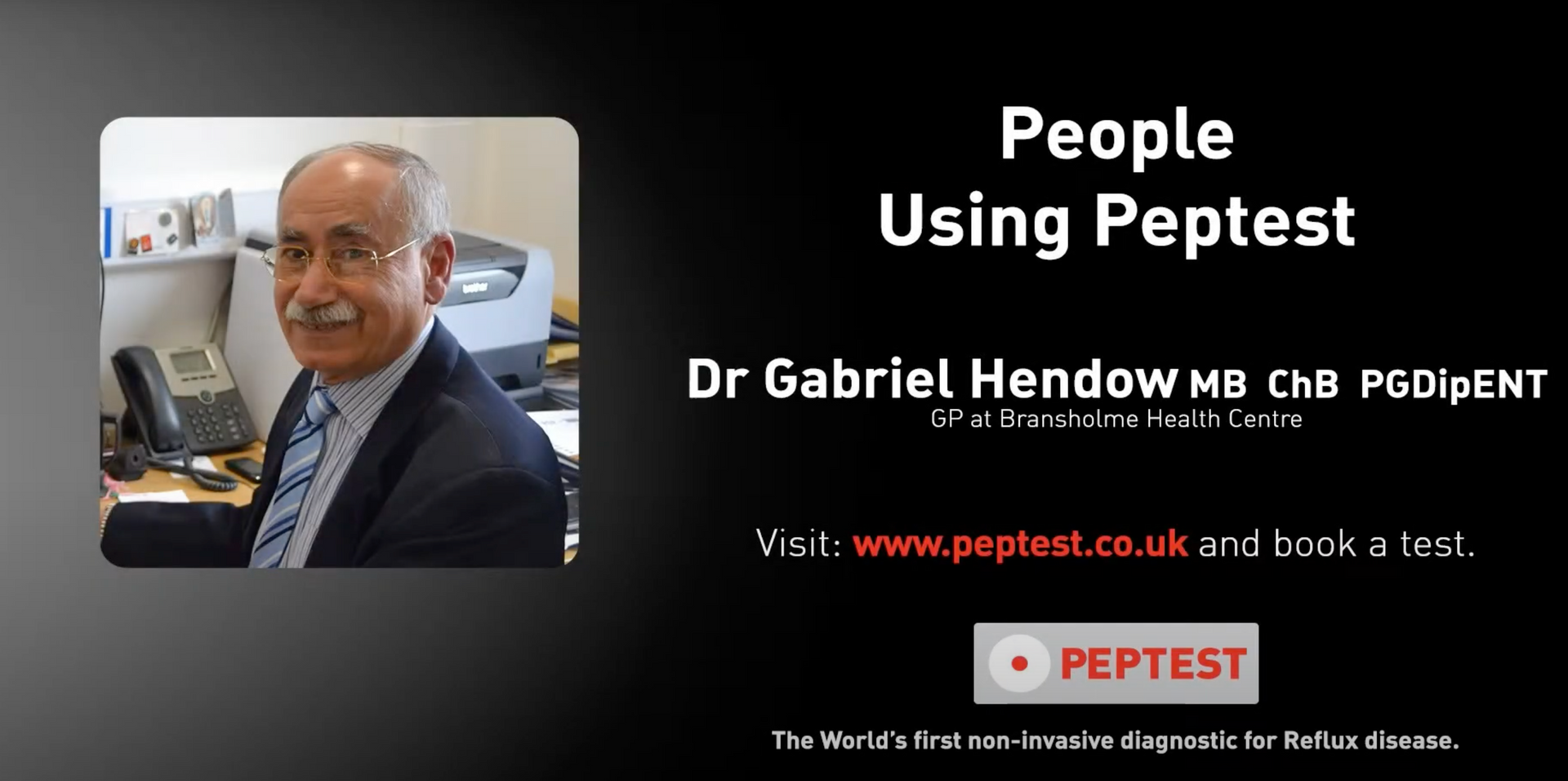 Load video: Dr Gabriel HendowDr Gabriel Hendow, a GP at Bransholme Health Centre and an ENT specialist, uses Peptest to test for reflux and other associated conditions. “Peptest is fantastic to use because its simplicity means I do not have to refer my patient to secondary care.”